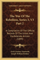 The War Of The Rebellion, Series 3, V3 Part 2: A Compilation Of The Official Records Of The Union And Confederate Armies 1165132958 Book Cover