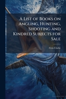 A list of books on angling, hunting, shooting and kindred subjects for sale 1176784293 Book Cover