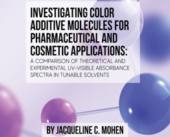 Investigating Color Additive Molecules for Pharmaceutical and Cosmetic Applications B0BMWGRL71 Book Cover