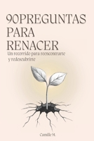 90 Preguntas para Renacer: Un recorrido para reencontrarte y redescubrirte (Spanish Edition) B0FZGXY29H Book Cover