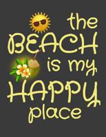 The Beach is my Happy Place: The Beach is my Happy Place - the perfect gift for your beach loving friend - Sarcastic Novelty Joke Ocean Gift Idea For Men Women 1082327700 Book Cover