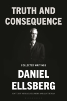 Truth and Consequence: The Unpublished Writing of Daniel Ellsberg 1639735518 Book Cover