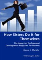 How Sisters Do It for Themselves: The Impact of Professional Development Programs for Women 3836428601 Book Cover