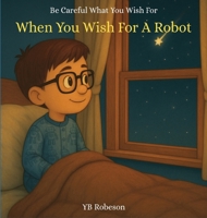 When You Wish For A Robot B0FK7LC5P9 Book Cover
