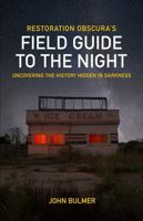 Restoration Obscura's Field Guide to the Night: Uncovering the History Hidden in the Darkness B0FBT51YZC Book Cover