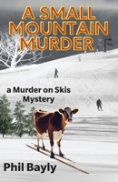 A Small Mountain Murder: A Murder On Skis Mystery 1605716510 Book Cover