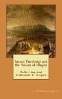 Sacred Knowledge and the Illusion of religion: Definitions and Dismissals of religion 1974562107 Book Cover