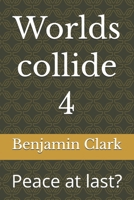 Worlds collide 4: Peace at last? B0HB73QKVH Book Cover