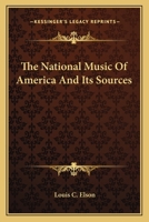The National Music of America and Its Sources 1417959622 Book Cover