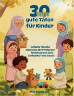 30 Tage gute Taten für Kinder: Islamisches Aktivitätsbuch für muslimische Kinder 6-10 Jahre | Ramadan Geschenk | Charakterbildung durch Dankbarkeit ... Förderung von Güte, Dankbarkeit und Glaube B0G4J81G26 Book Cover