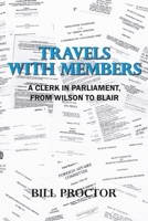 Travels with Members: A Clerk in Parliament, from Wilson to Blair 1800310234 Book Cover