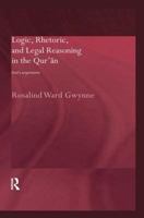 Logic, Rhetoric and Legal Reasoning in the Qur'an (Routledgecurzon Studies in the Quran) 0415324769 Book Cover