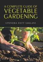 A complete guide of vegetable gardening 1543497578 Book Cover