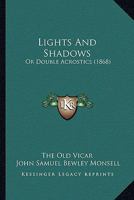 Lights And Shadows: Or Double Acrostics 1271159422 Book Cover