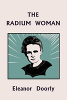 The Radium Woman (Yesterday's Classics): A Life of Madame Curie for the Young (Yesterday's Classics) 1633342484 Book Cover