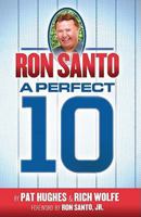Ron Santo: A Perfect 10 0984627820 Book Cover