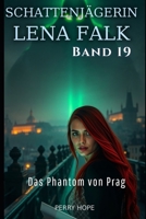 Das Phantom von Prag (Schattenjägerin Lena Falk 19): Urban-Fantasy-Mystery in Europa - Der Schleier der Mythen (German Edition) B0GJ3JYNWN Book Cover