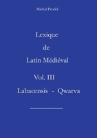 Lexique de Latin Médiéval Vol. III Labacensis - Qwarva (French Edition) 2322623113 Book Cover