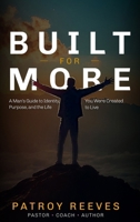 Built for More : A Man's Guide to Identity, Purpose, and the Life You Were Created to Live 1972984152 Book Cover