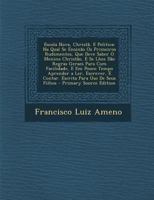 Escola Nova, Christã, E Politica: Na Qual Se Ensinão Os Primeiros Rudimentos, Que Deve Saber O Menino Christão, E Se Lhes Dão Regras Geraes Para Com ... Para Uso De Seus Filhos 1294578200 Book Cover