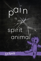 Pain Is My Spirit Animal (The Snarky Girl Series) B08KVPRNBH Book Cover