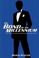 The Bond of The Millennium: The Days of Pierce Brosnan as James Bond 1081427000 Book Cover