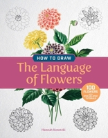 How to Draw the Language of Flowers: 100 Step-by-Step Tutorials 0486857395 Book Cover