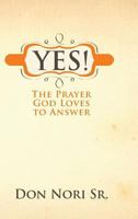 Yes! The Prayer God Loves to Answer 0768432227 Book Cover