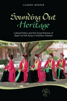 Sounding Out Heritage: Cultural Politics and the Social Practice of Quan Ho Folk Song in Northern Vietnam 0824835689 Book Cover