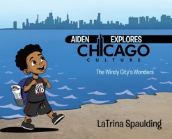 Aiden Explores Chicago Culture: The Windy City's Wonders B0FCPZTFZV Book Cover