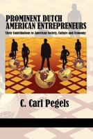 Prominent Dutch American Entrepreneurs: Their Contributions to American Society, Culture and Economy 1617354996 Book Cover