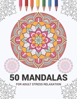 50 Mandalas For Adult Stress Relaxation: Mandala Drawing Coloring Book For Adults Kids or Teens | Coloring Pages For Meditation And Stress Relief | 8.5 x 11 Inch Large 102 Pages White Paper 1670938069 Book Cover