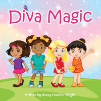 Diva Magic: How to Empower Your Little Girl with Self-Confidence, Diversity and Self-Awareness [Illustrated Elementary School Reader] 1736360906 Book Cover