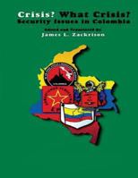 Crisis? What Crisis? Security Issues in Colombia 1478297220 Book Cover