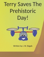 Terry Saves the Prehistoric Day! (The Adventures of Terry Tilt) B0FMHTHJSP Book Cover