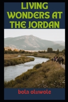 Living Wonders at the Jordan: Discovering the Hidden Secrets behind Life's Challenges B0F2Z64QP7 Book Cover