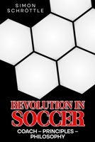Revolution in Soccer: Coach – Principles – Philosophy B0FHVWD58X Book Cover