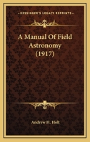 A Manual of Field Astronomy 0548676240 Book Cover