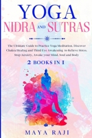 Yoga Nidra and Sutras: The Ultimate Guide to Practice Yoga Meditation. Discover Chakra Healing and Third Eye Awakening to Relieve Stress. Stop Anxiety, Awake your Mind, Soul and Body B08BWCD34F Book Cover