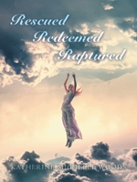 Rescued Redeemed Raptured B0C3XWN8JS Book Cover