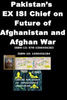 Pakistans EX ISI Chief on Future of Afghanistan and Afghan War 1500456284 Book Cover