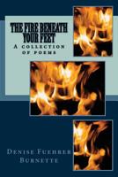 The Fire Beneath Your Feet: A collection of poems 148189255X Book Cover