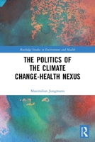 The Politics of the Climate Change-Health Nexus 0367703149 Book Cover