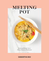 Melting Pot: Stories and Recipes from a Chinese American Daydreamer 0578662612 Book Cover