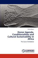 Donor Agenda, Conditionalities and Cultural Sustainability in Africa: The Case of Zimbabwe 3845439017 Book Cover