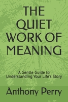 The Quiet Work of Meaning: A Gentle Guide to Understanding Your Life's Story B0H96NKRKG Book Cover