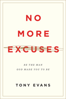 No More Excuses: Be the Man God Made You To Be 0891078967 Book Cover