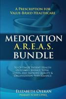 Medication A.R.E.A.S. Bundle: A Prescription for Value-Based Healthcare to Optimize Patient Health Outcomes, Reduce Total Costs, and Improve Quality and Organization Performance 1943650454 Book Cover