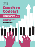 Couch to Concert: Beginner Piano Pieces and Practice : A Get Set! Piano Book for Adult and Teen Beginners 0008739382 Book Cover