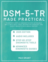 DSM-5-TR Made Practical: Transform Complex Diagnostics into Actionable Skills with Real Cases, Interactive Exercises, and Expert Insights for Clinical Mastery 178793134X Book Cover